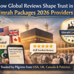 How Global Reviews Shape Trust in Umrah Packages 2026 Providers