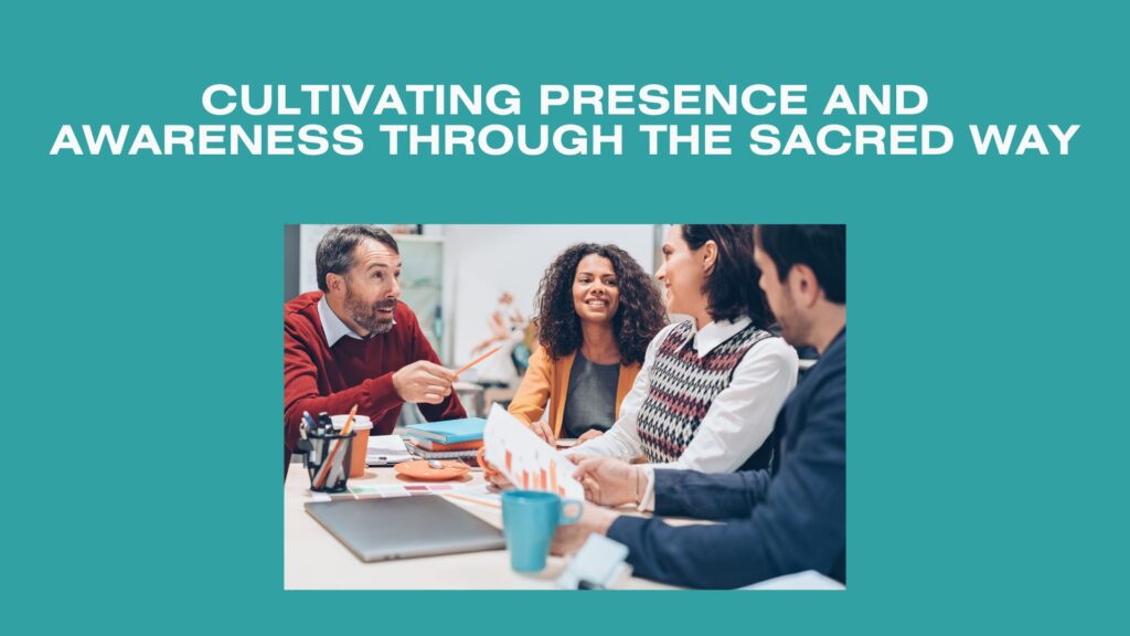 Cultivating Presence and Awareness Through the Sacred Way