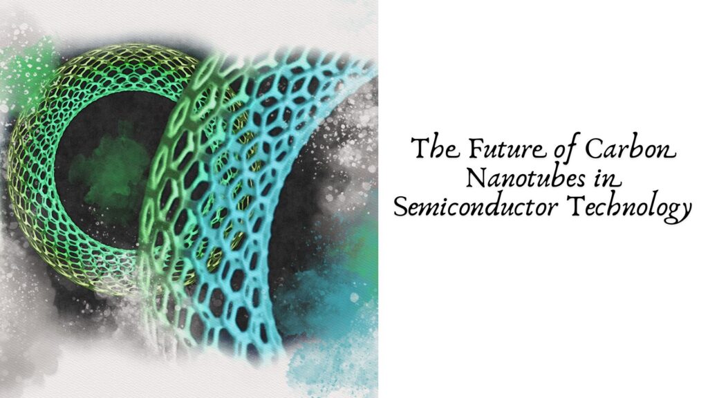 The Future of Carbon Nanotubes in Semiconductor Technology