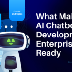 What Makes AI Chatbot Development Enterprise-Ready